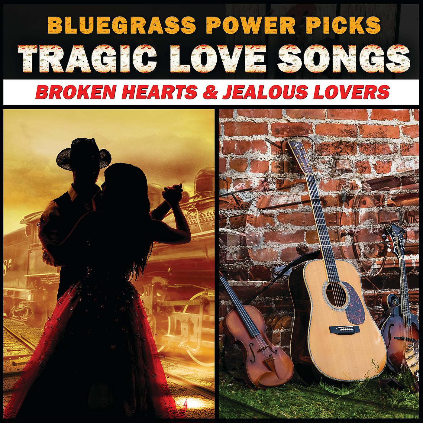 Постер альбома Bluegrass Power Picks: Tragic Love Songs (Broken Hearts & Jealous Lovers)