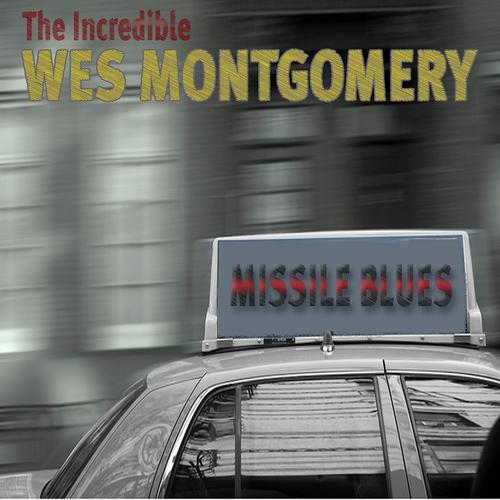 Постер альбома Missile Blues (The Incredible Wes Montgomery)