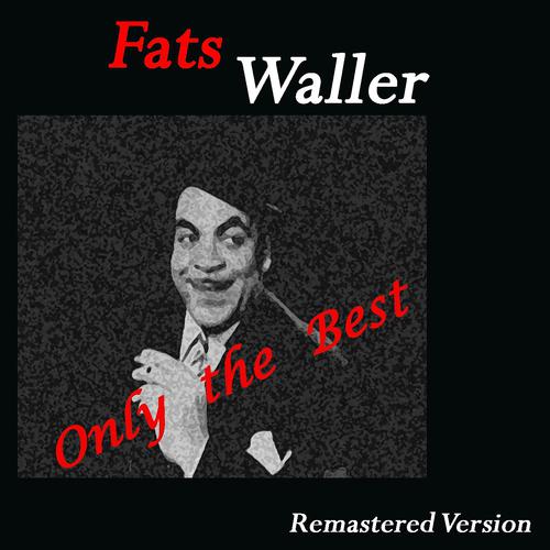 Постер альбома Fats Waller: Only The Best (Remastered Version)