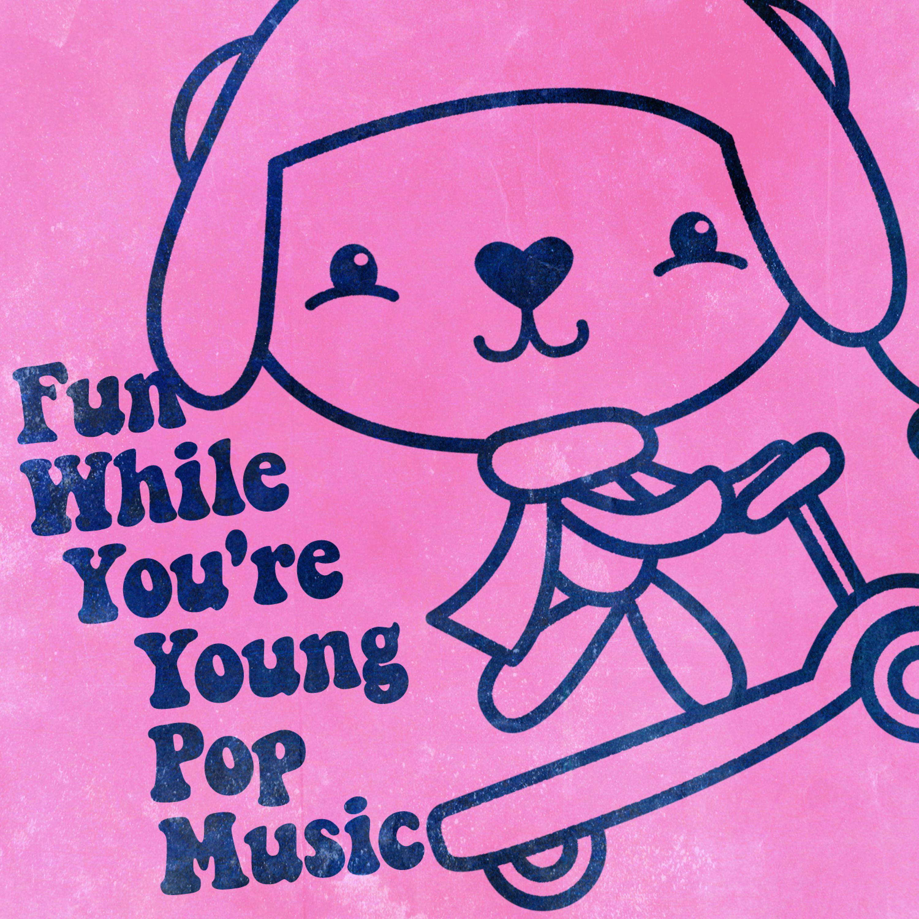 Постер альбома Fun While You're Young Pop Music