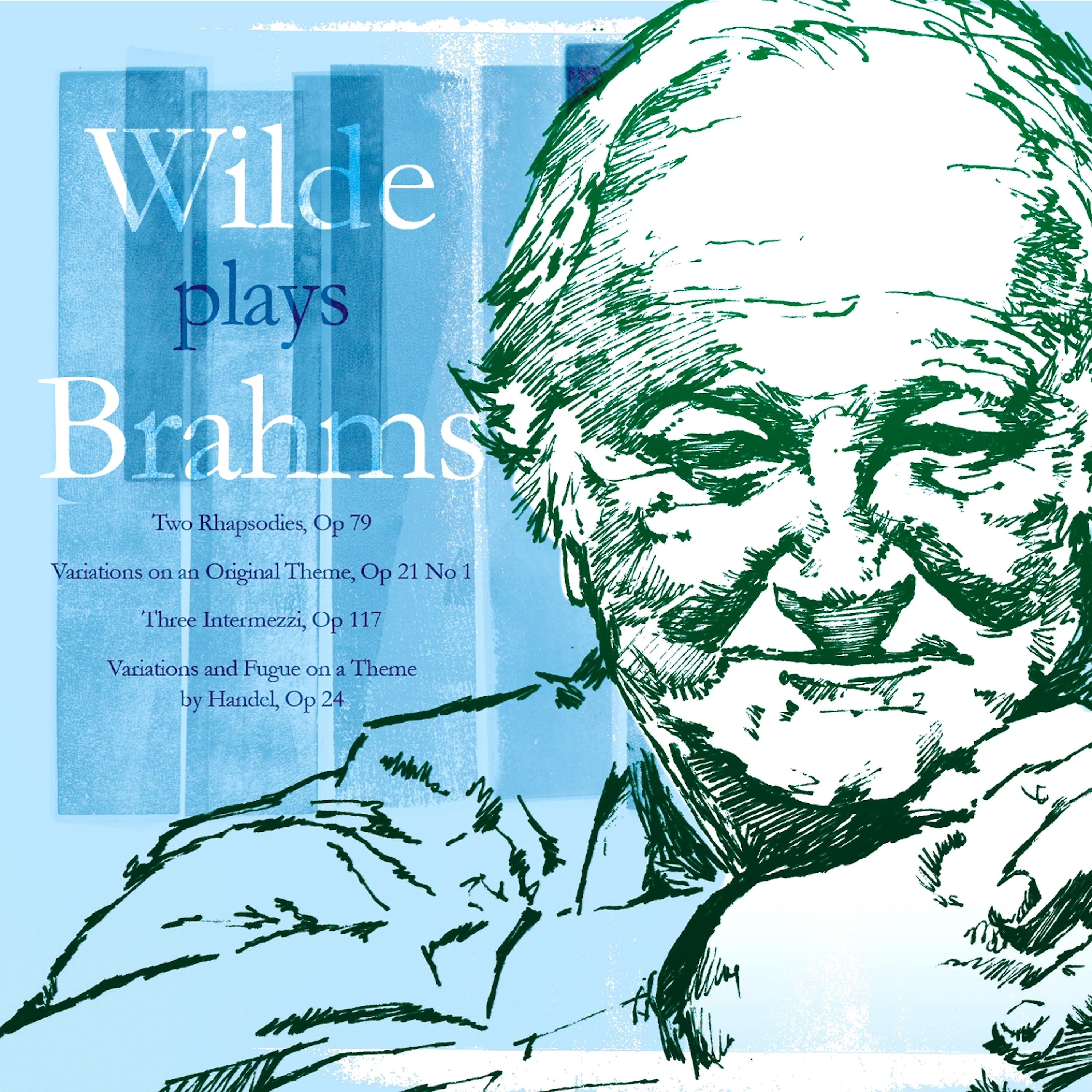 Постер альбома Wilde Plays Brahms: Two Rhapsodies, Variations on an Original Theme, Three Intermezzi
