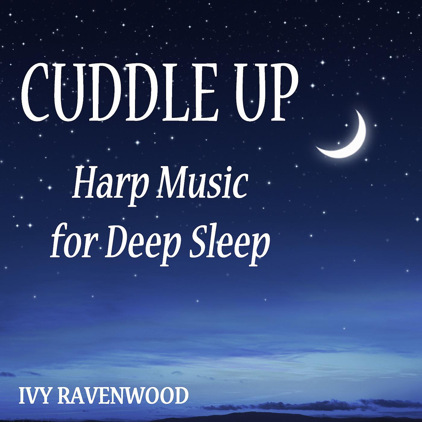 Постер альбома Cuddle Up - Harp Music for Deep Sleep