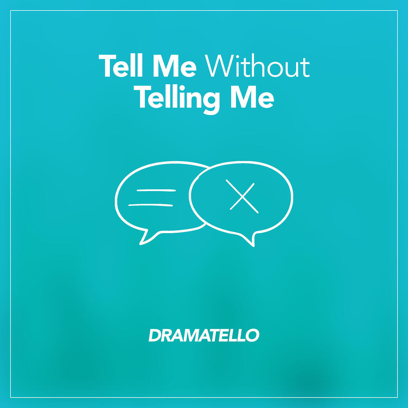 Dramatello - Tell Me Without Telling Me
