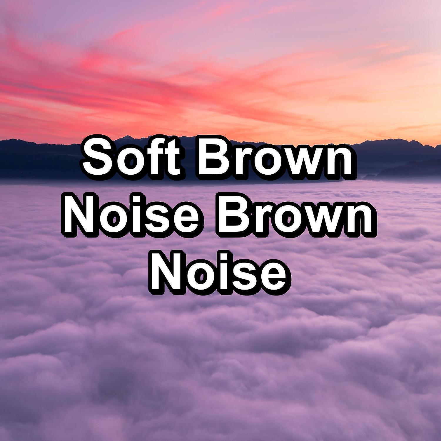Water Sound Natural White Noise - Soft Brown Noise For Infants To Help your Baby Sleep