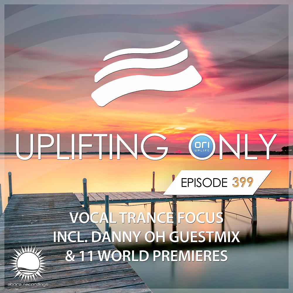 Ori Uplift Radio - Uplifting Only [UpOnly 399] (Greetings from Vinny DeGeorge for Premiere)