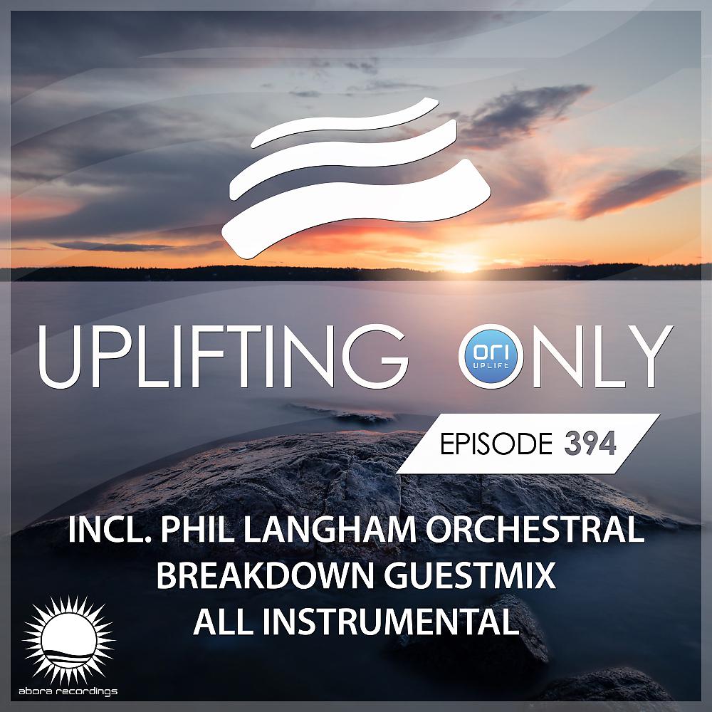 Постер альбома Uplifting Only Episode 394 (incl. Phil Langham Orchestral Breakdown Guestmix) [All Instrumental]