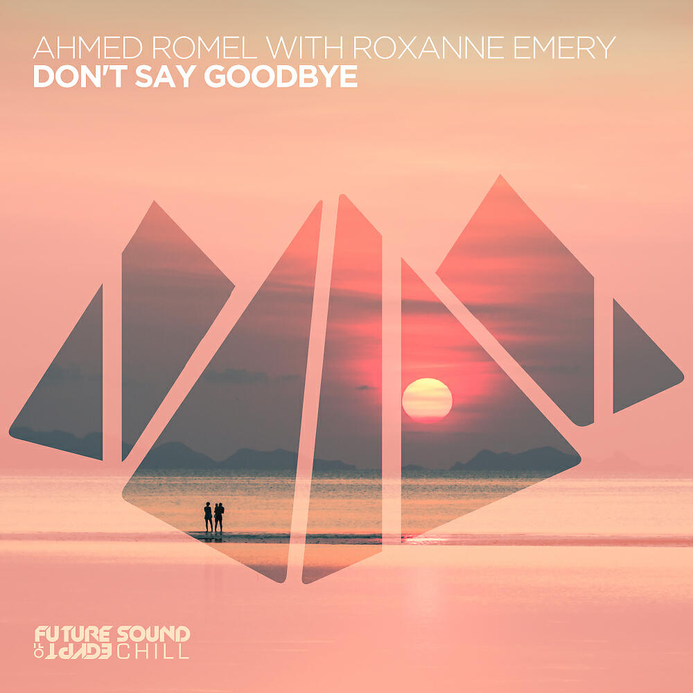 Ahmed Romel - Don't Say Goodbye (Original Mix)