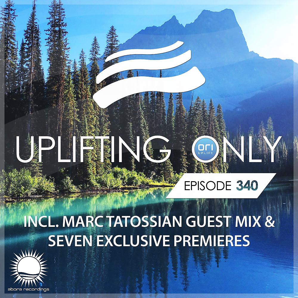 Постер альбома Uplifting Only Episode 340 (incl. Marc Tatossian Guestmix) (With 7 World Premieres)