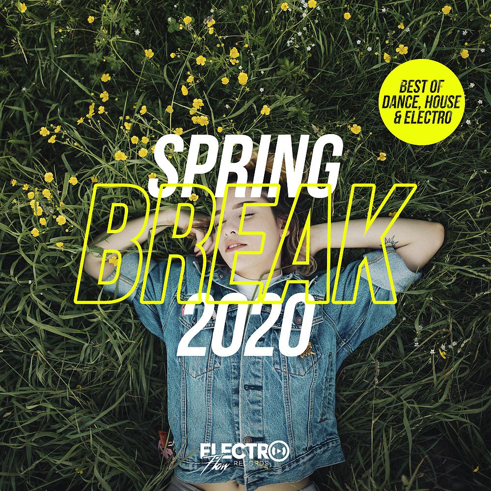 Постер альбома Spring Break 2020 (Best of Dance, House & Electro)