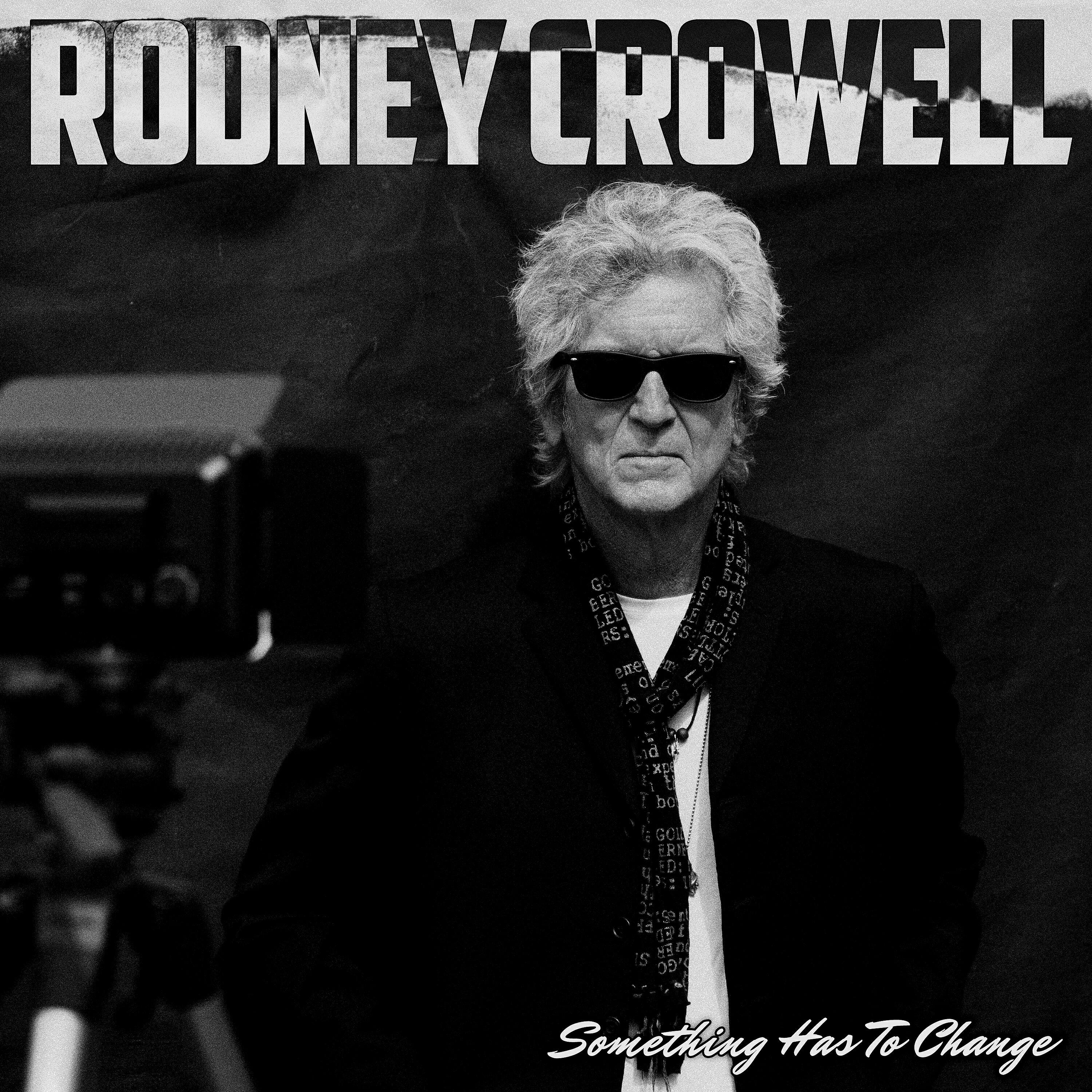 Rodney Crowell - Something Has to Change