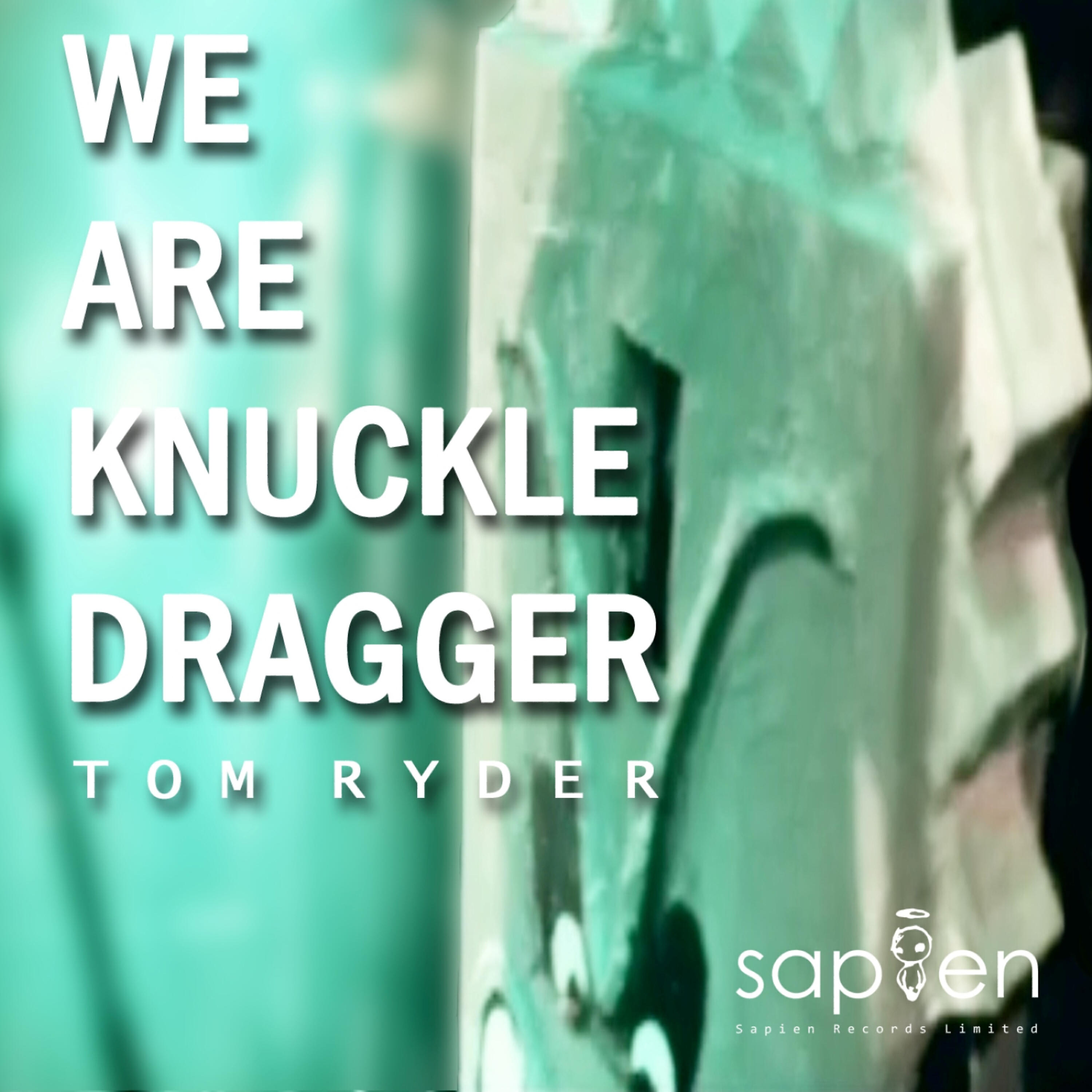 We Are Knuckle Dragger - Tom Ryder (Single)