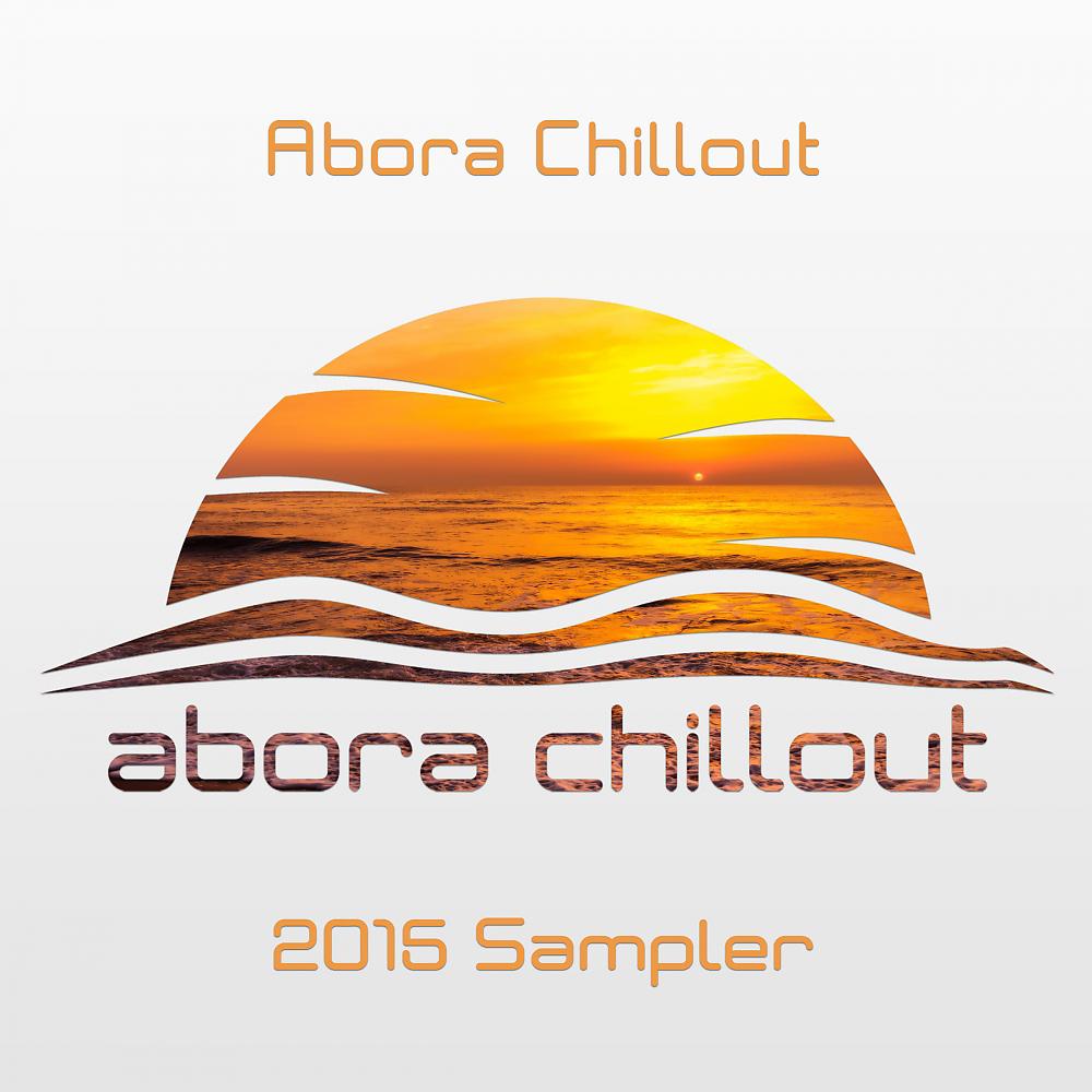 Постер альбома Abora Chillout 2015 Sampler