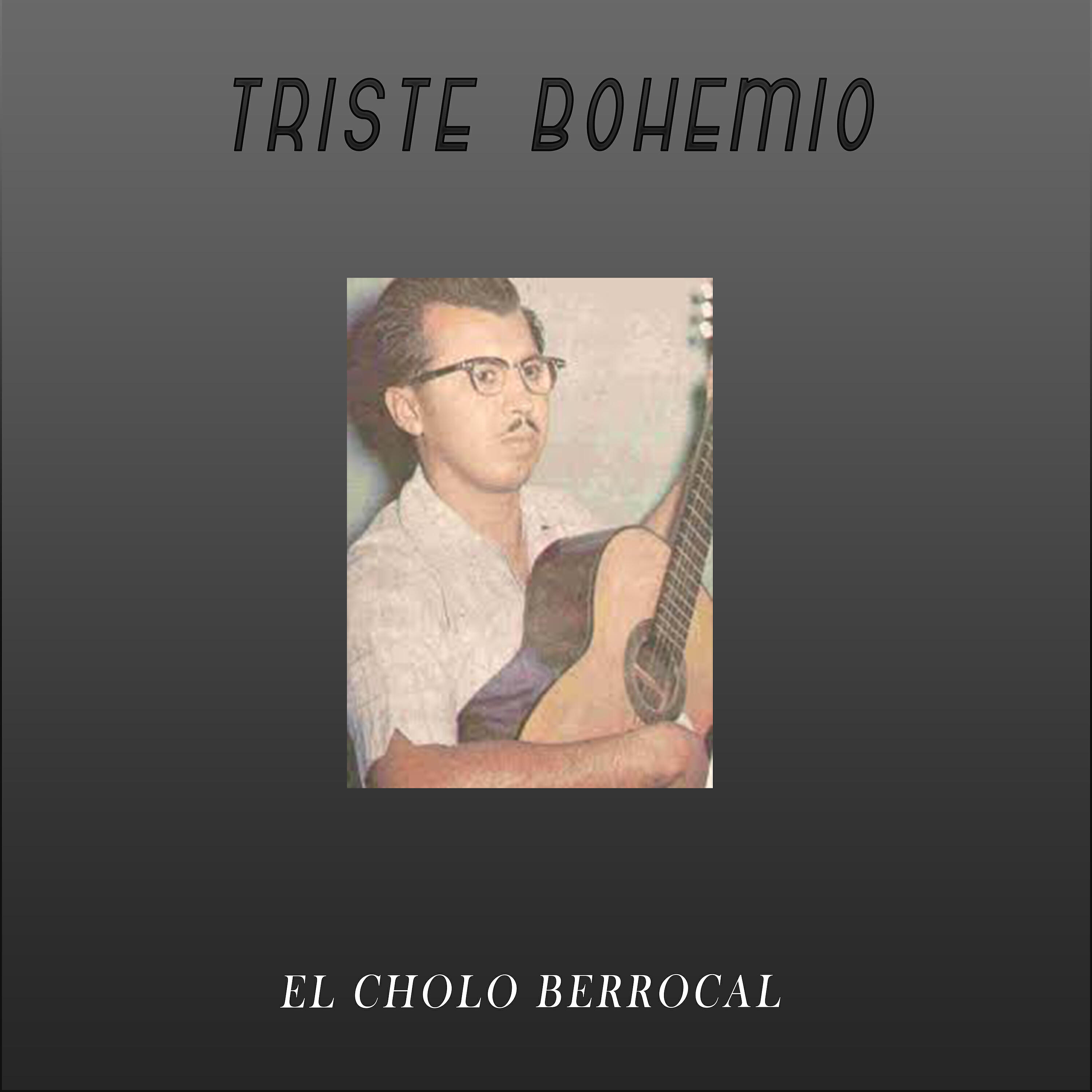 El Cholo Berrocal - Triste Bohemio