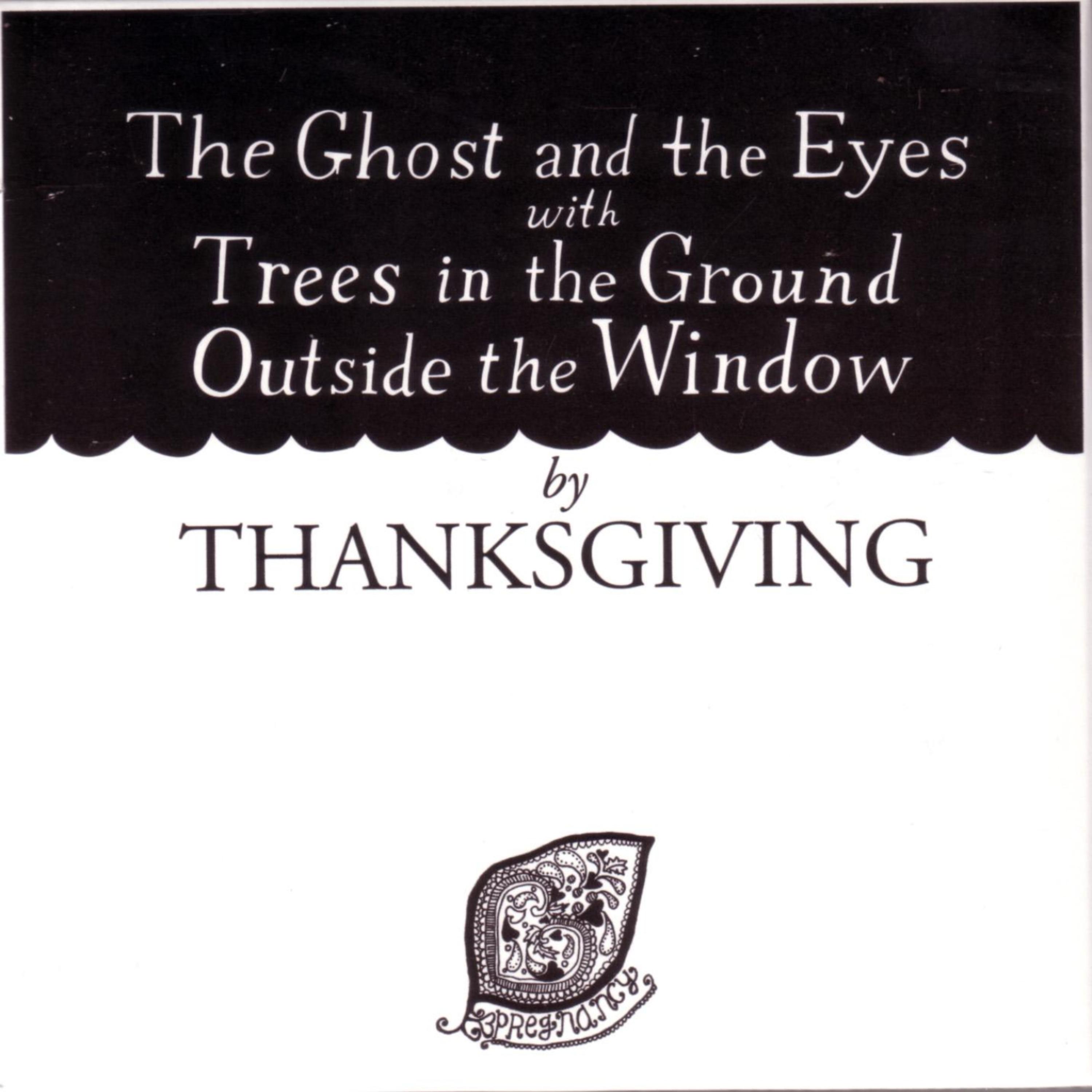 Постер альбома The Ghost And The Eyes with Trees In The Ground Outside The Window