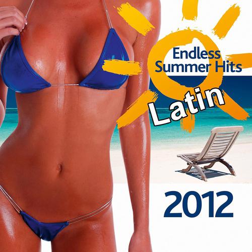 Постер альбома Endless Summer Latin Hits 2012 (The Best  Dance,Pop,Latin and Rock Song Summer)