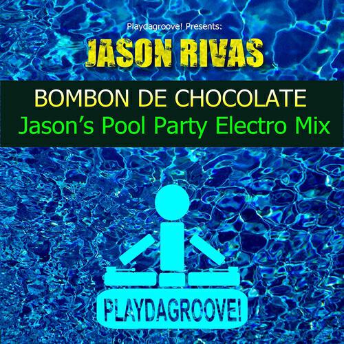 Jason Rivas - Bombon de Chocolate (Jason's Pool Party Electro Mix)