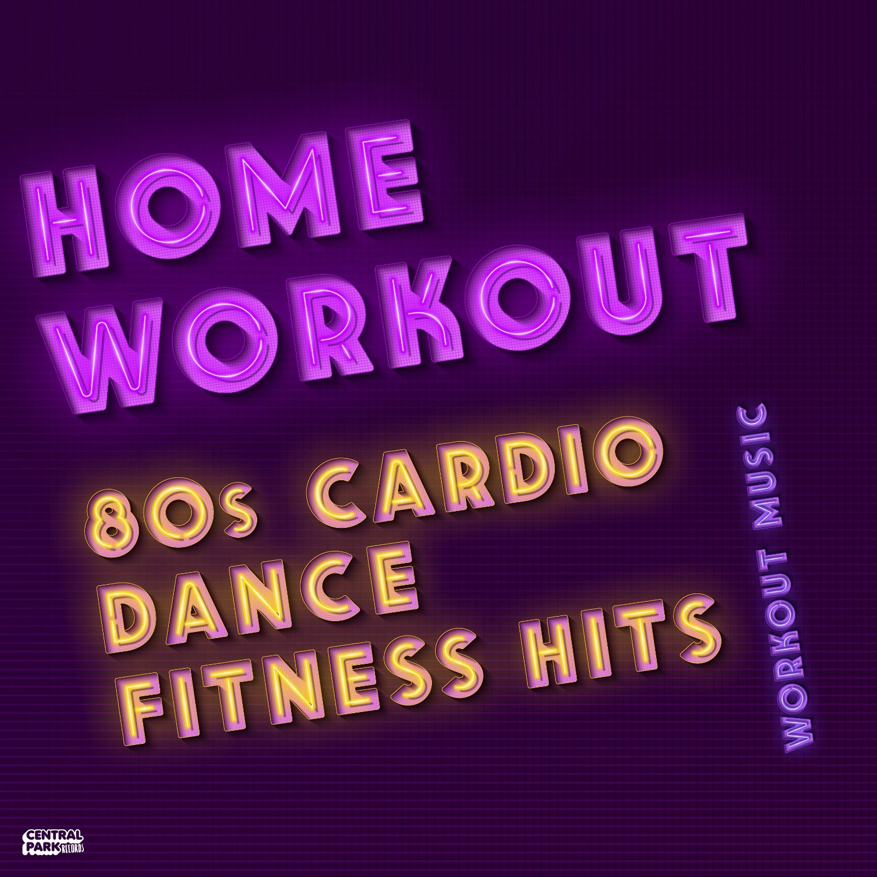 Постер альбома Home Workout - 80s Cardio Dance Fitness Hits