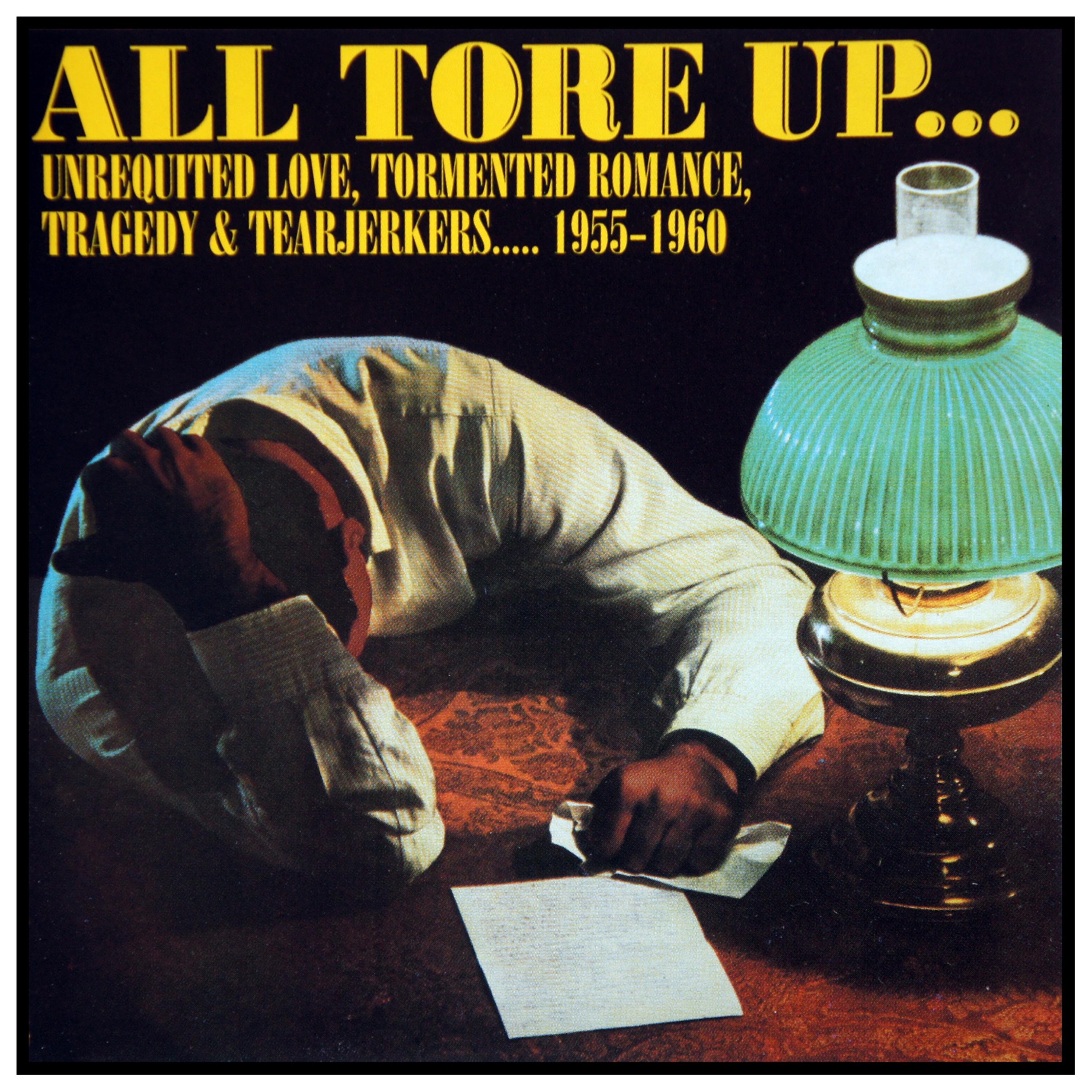 Постер альбома All Tore Up: Unrequited Love, Tormented Romance, Tragedy and Tearjerkers... 1955-1968