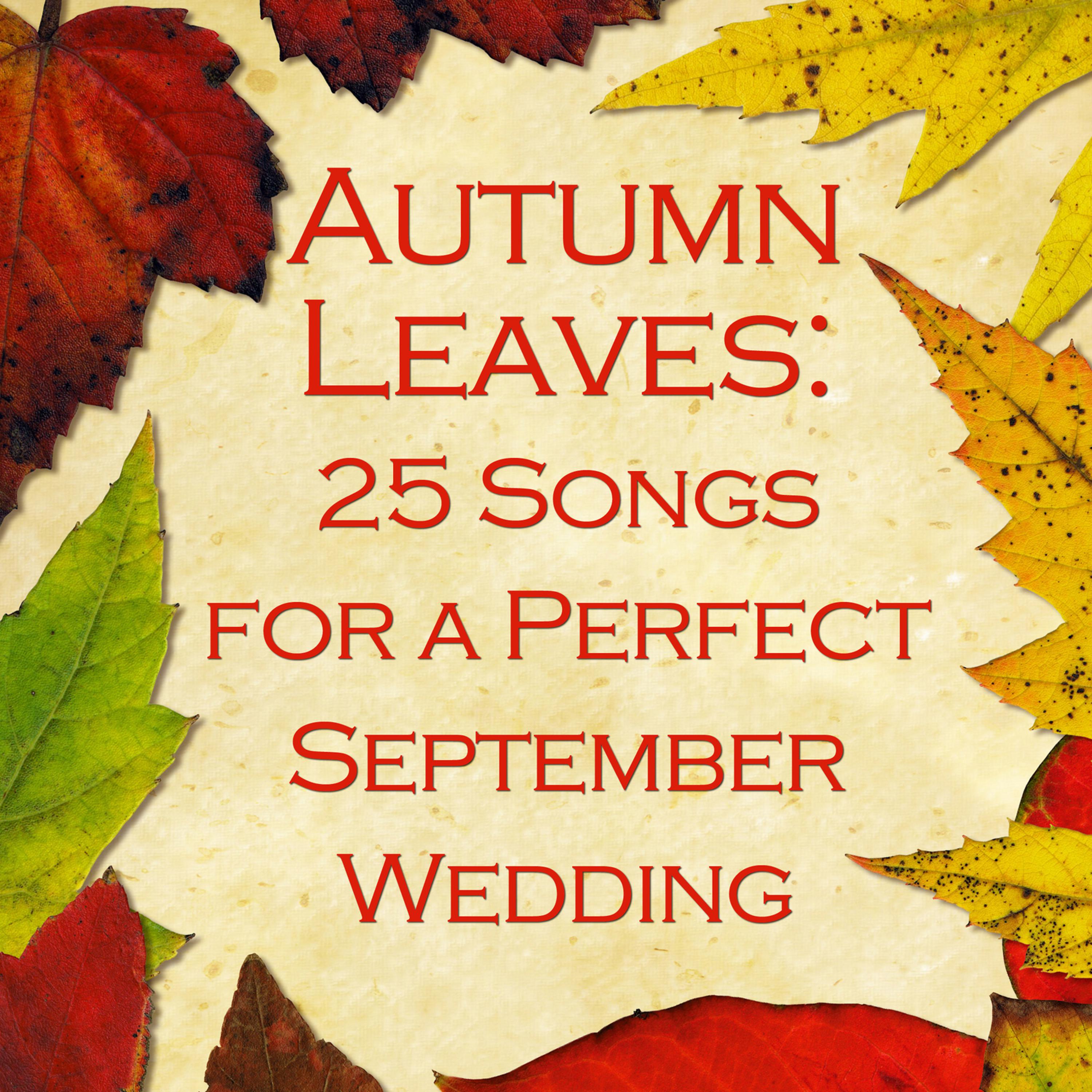 Постер альбома Autumn Leaves: 25 Songs for a Perfect September Wedding