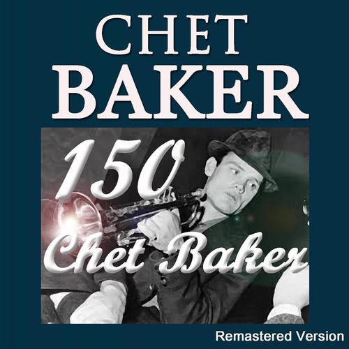 Постер альбома 150 Chet Baker (Remastered Version)
