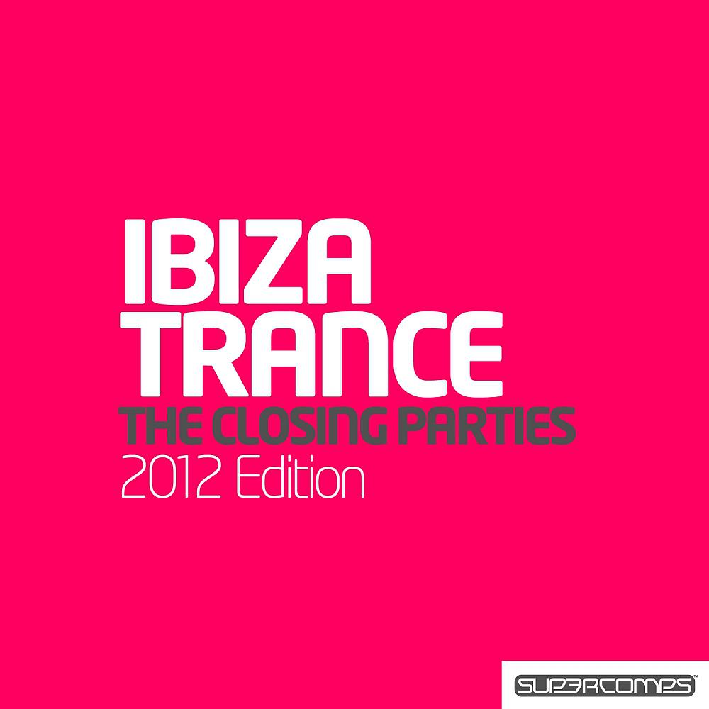 Постер альбома Ultimate Ibiza Trance 2012 - The Closing Parties