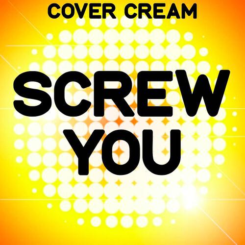 Cover Cream - Screw You (Karaoke Version) (Originally Performed By Cheryl and Wretch)