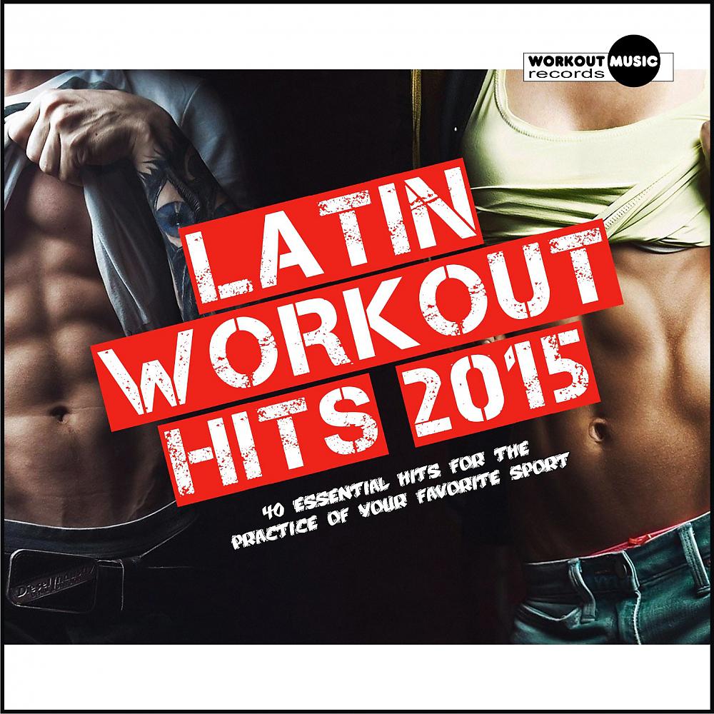 Постер альбома Latin Workout Hits 2015. 40 Essential Hits For The Practice Of Your Favorite Sport