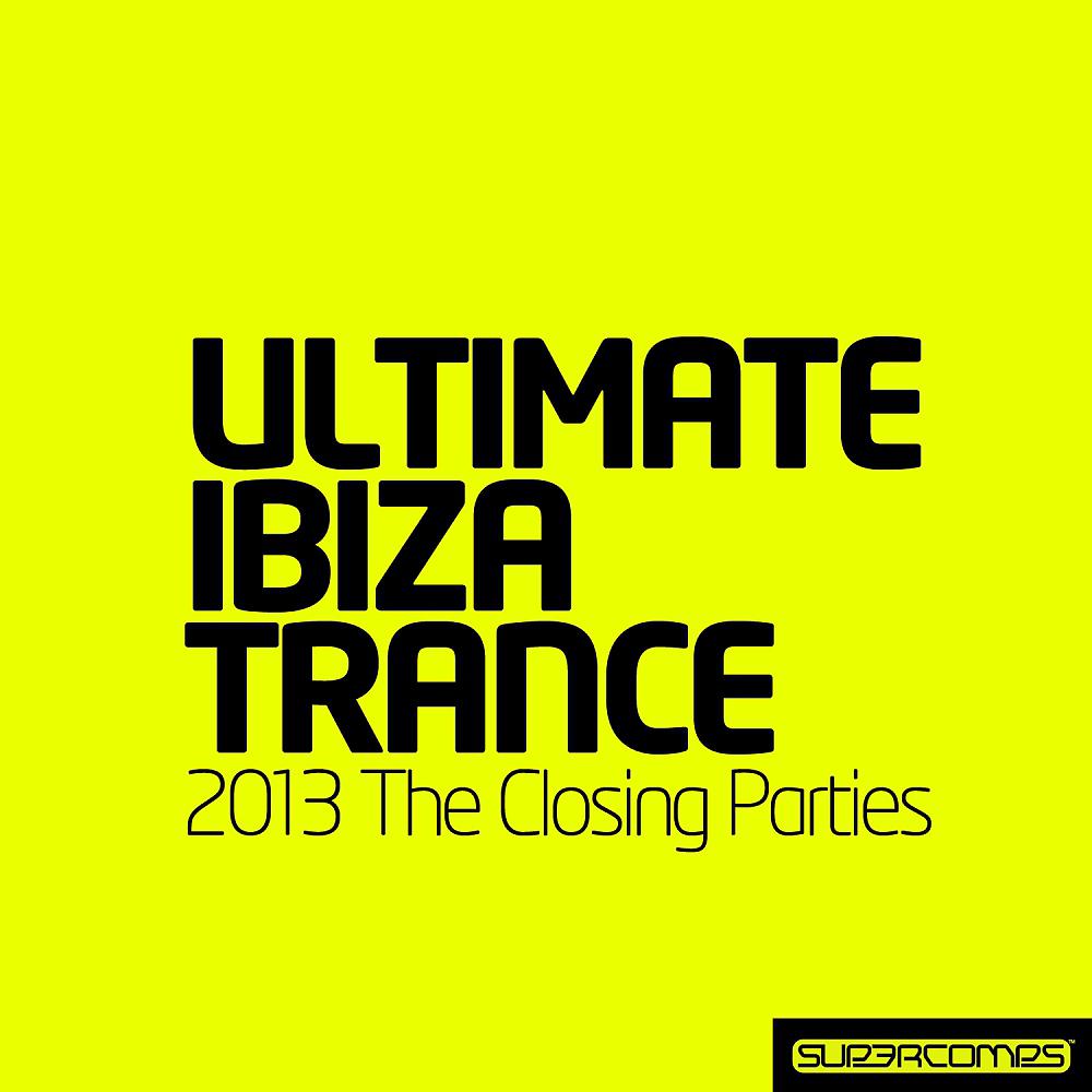 Постер альбома Ultimate Ibiza Trance 2013 - The Closing Parties
