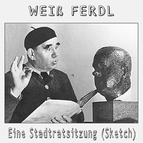 Weiss Ferdl - Eine Stadtratsitzung (Sketch)