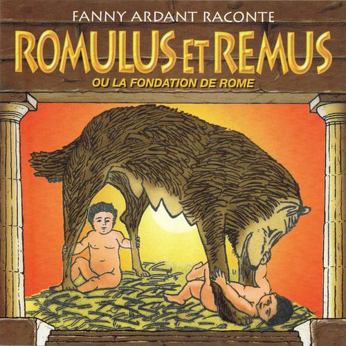 Постер альбома Romulus et Remus ou la Fondation de Rome (Fanny Ardant raconte - La Mythologie)