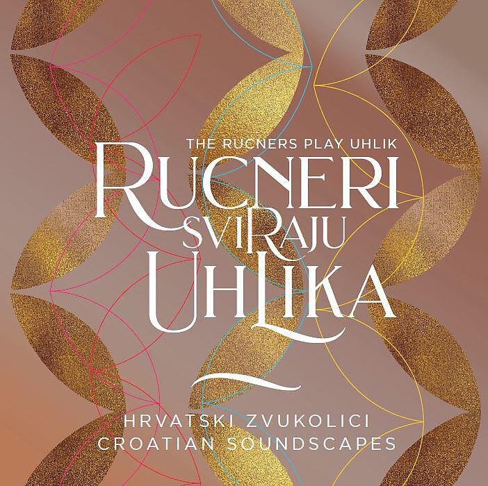 Ana Rucner - Tomislav Uhlik: Neobična Šestorka, Za Violončelo, Gajde I Gudački Kvartet