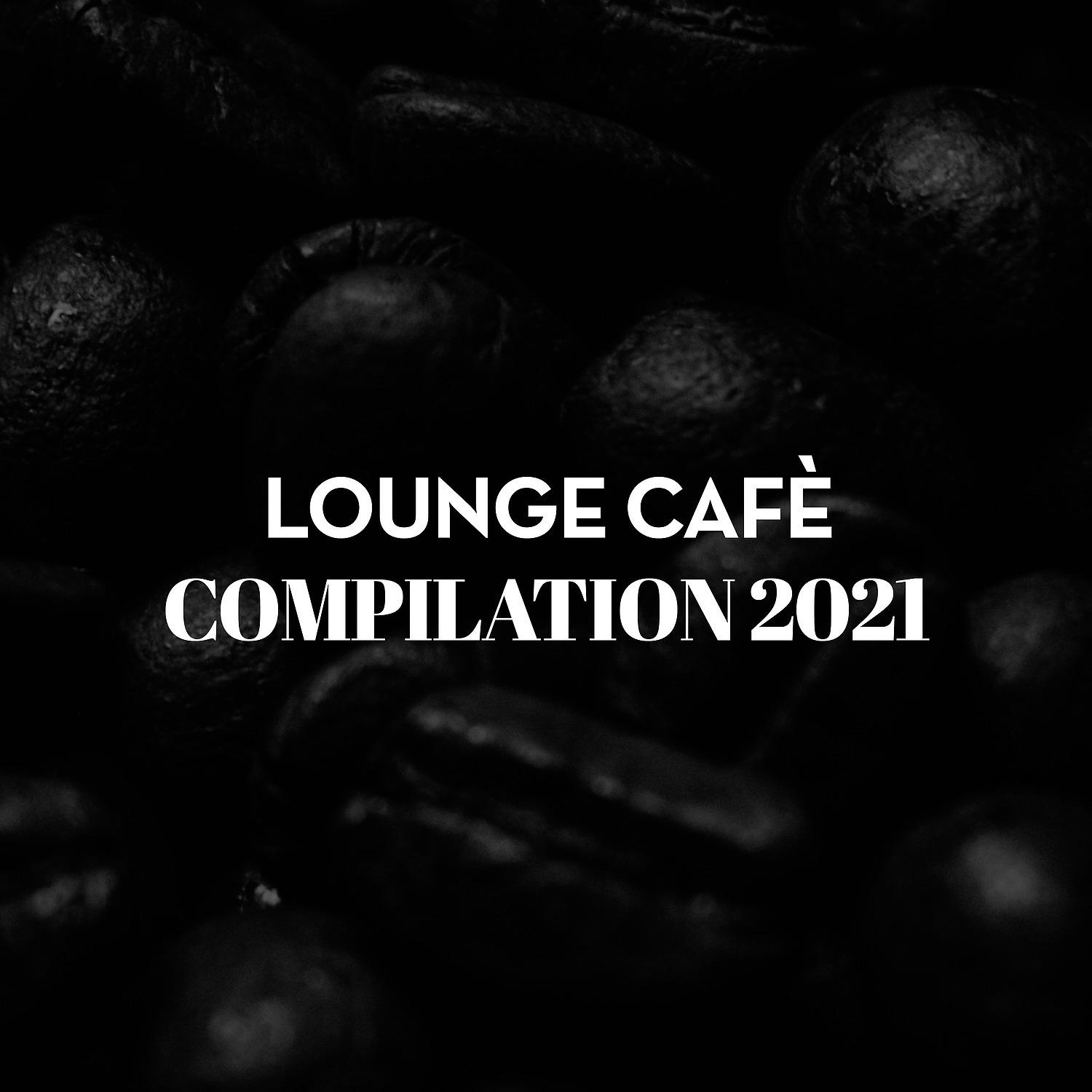 Постер альбома LOUNGE CAFE' COMPILATION 2021