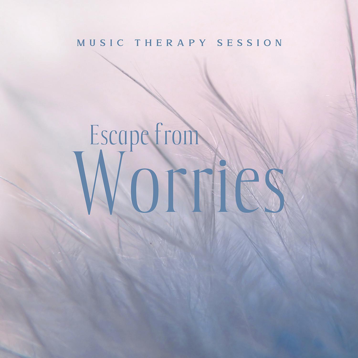 Постер альбома Music Therapy Session: Escape from Worries - Depression and Anxiety Treatment, Relieving Stress, Preventing Insomnia, Healing Sound Effect, Smooth Relaxing Ambience