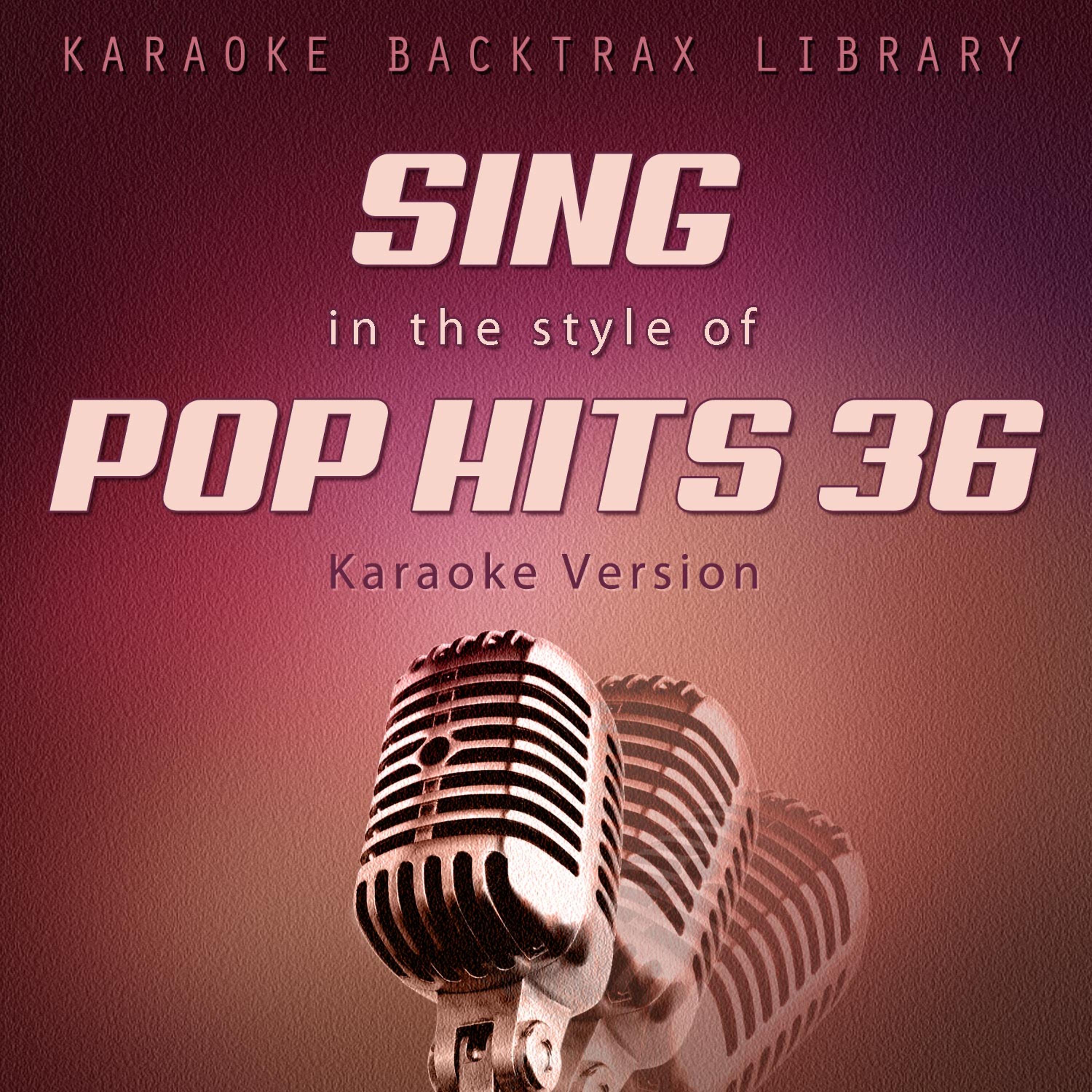 Постер альбома Sing in the Style of Pop Hits 36 (Karaoke Version)