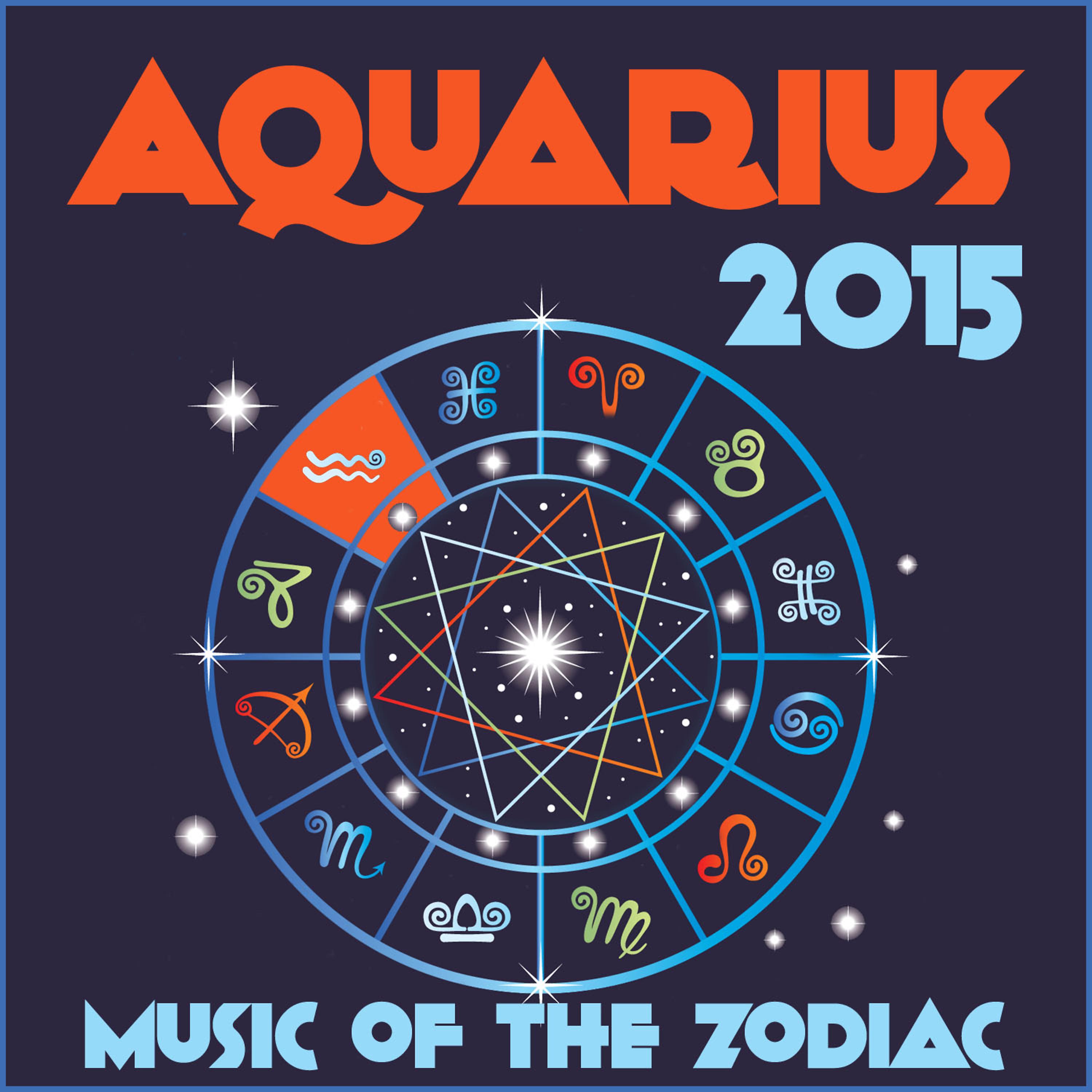 Постер альбома Aquarius 2015: Music of the Zodiac Featuring Astrology Songs for Meditation and Visualization for Your Horoscope Sign