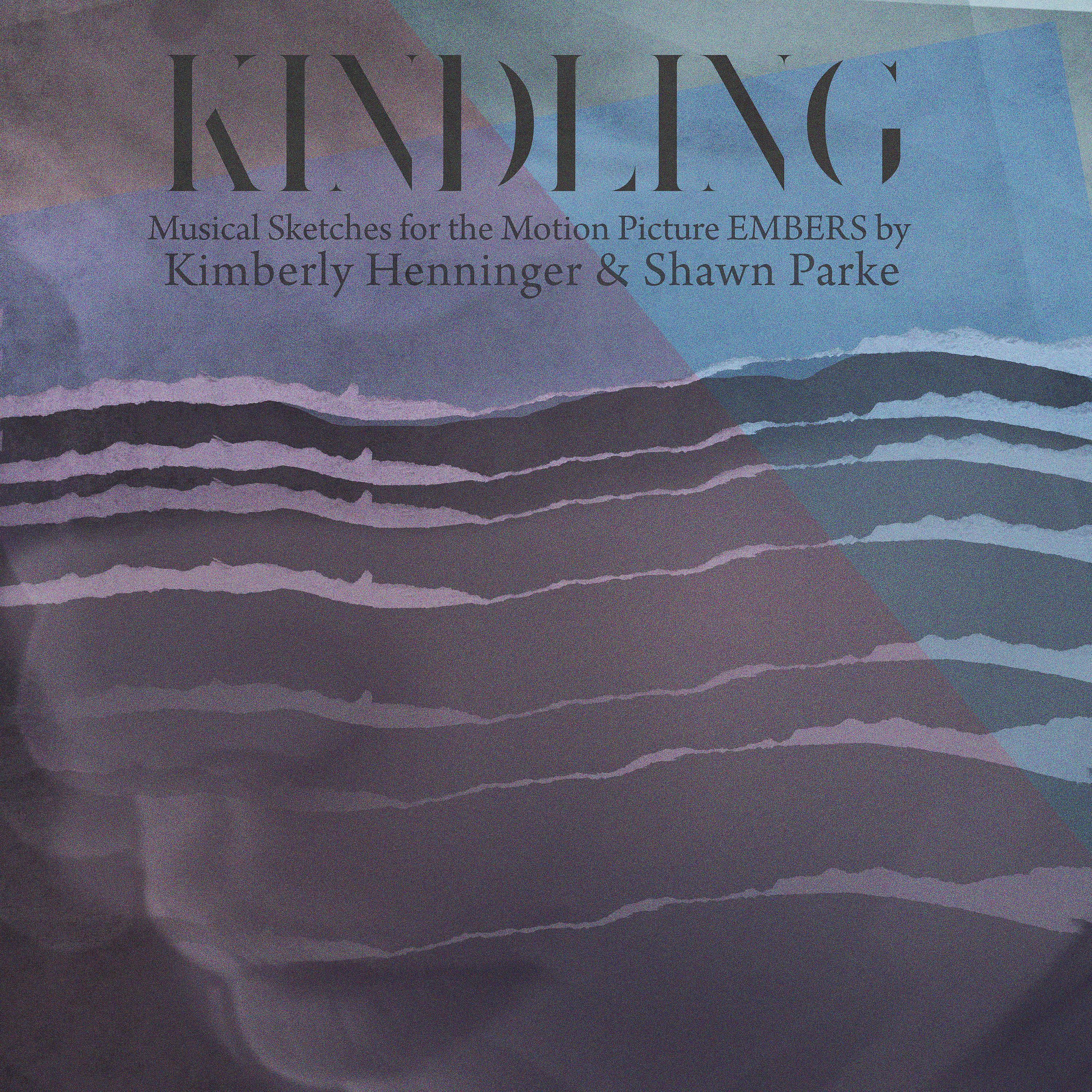 Постер альбома Kindling - Musical Sketches for the Motion Picture Embers