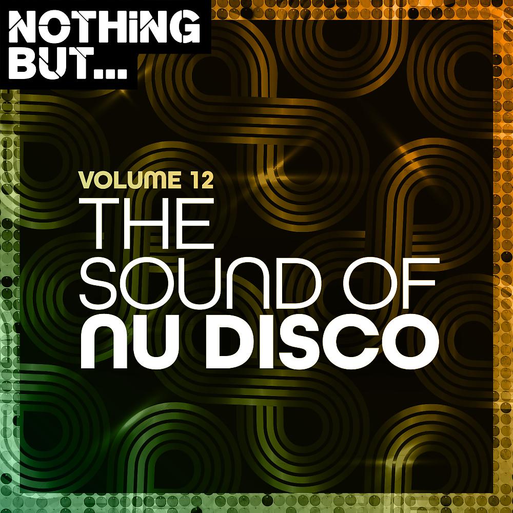 Постер альбома Nothing But... The Sound of Nu Disco, Vol. 12