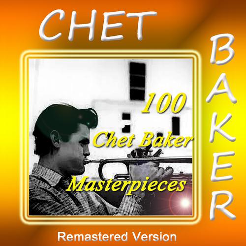 Постер альбома 100 Chet Baker Masterpieces (Remastered Version)