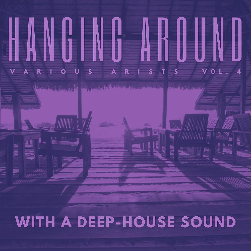 Постер альбома Hanging Around With A Deep-House Sound, Vol. 4