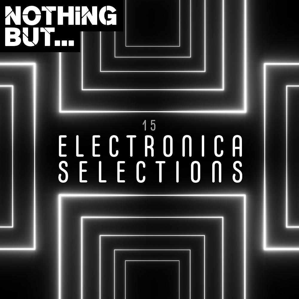 Постер альбома Nothing But... Electronica Selections, Vol. 15