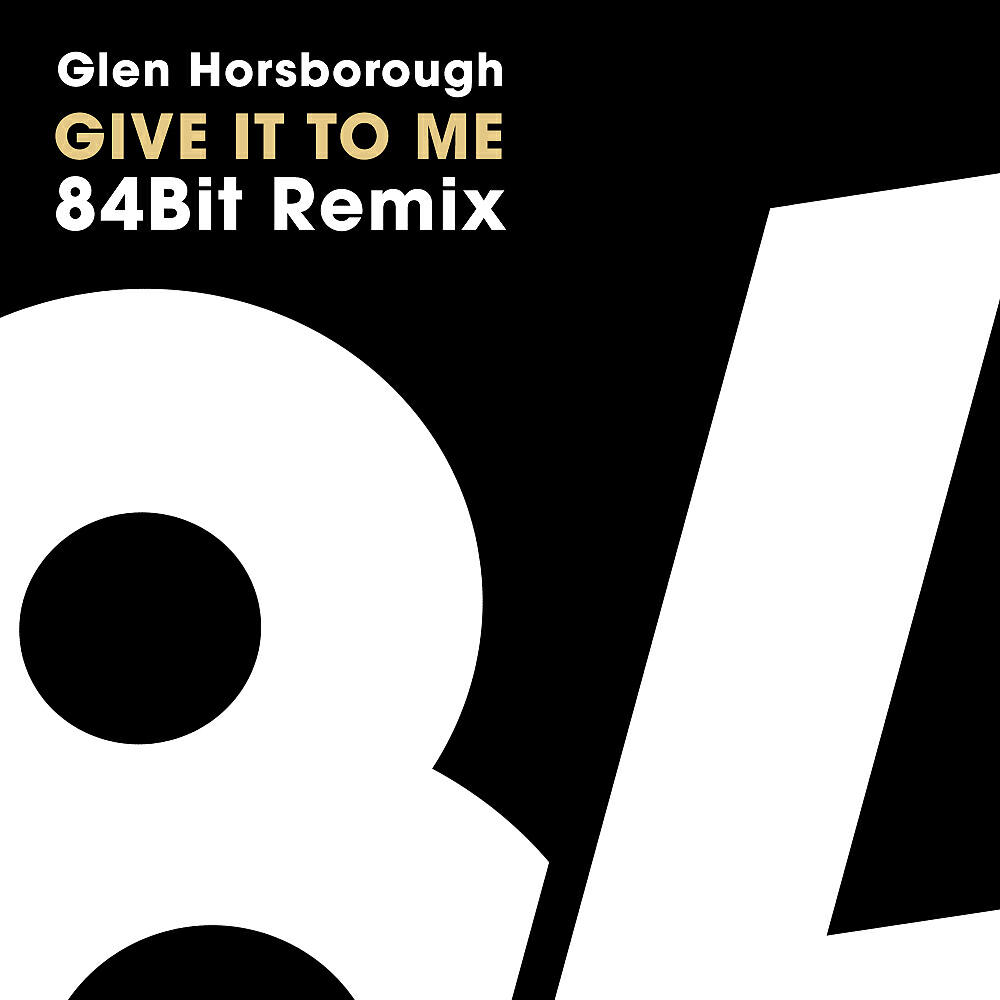 Glen Horsborough - Give It To Me (84Bit Remix)