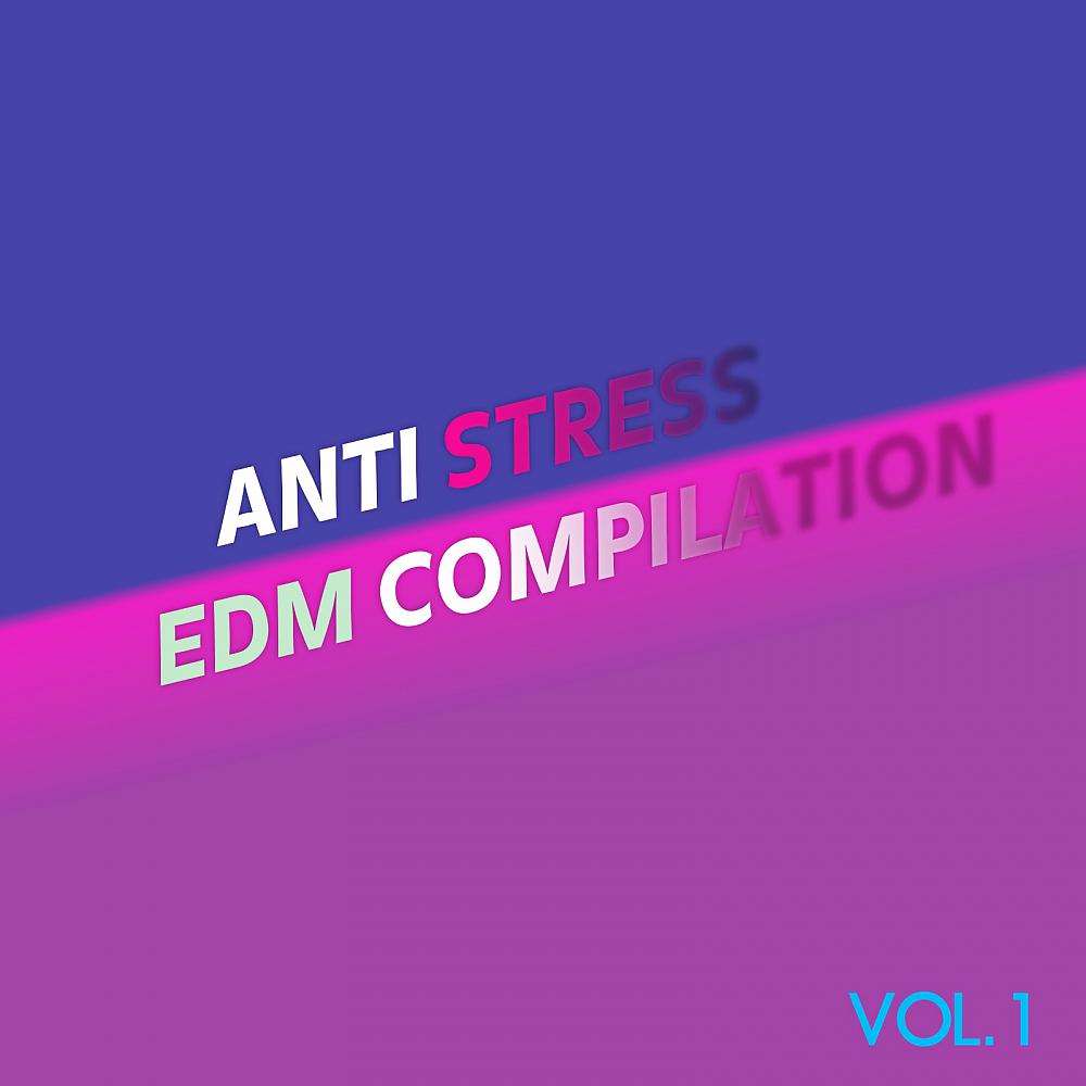Постер альбома Anti Stress EDM Compilation, Vol. 1