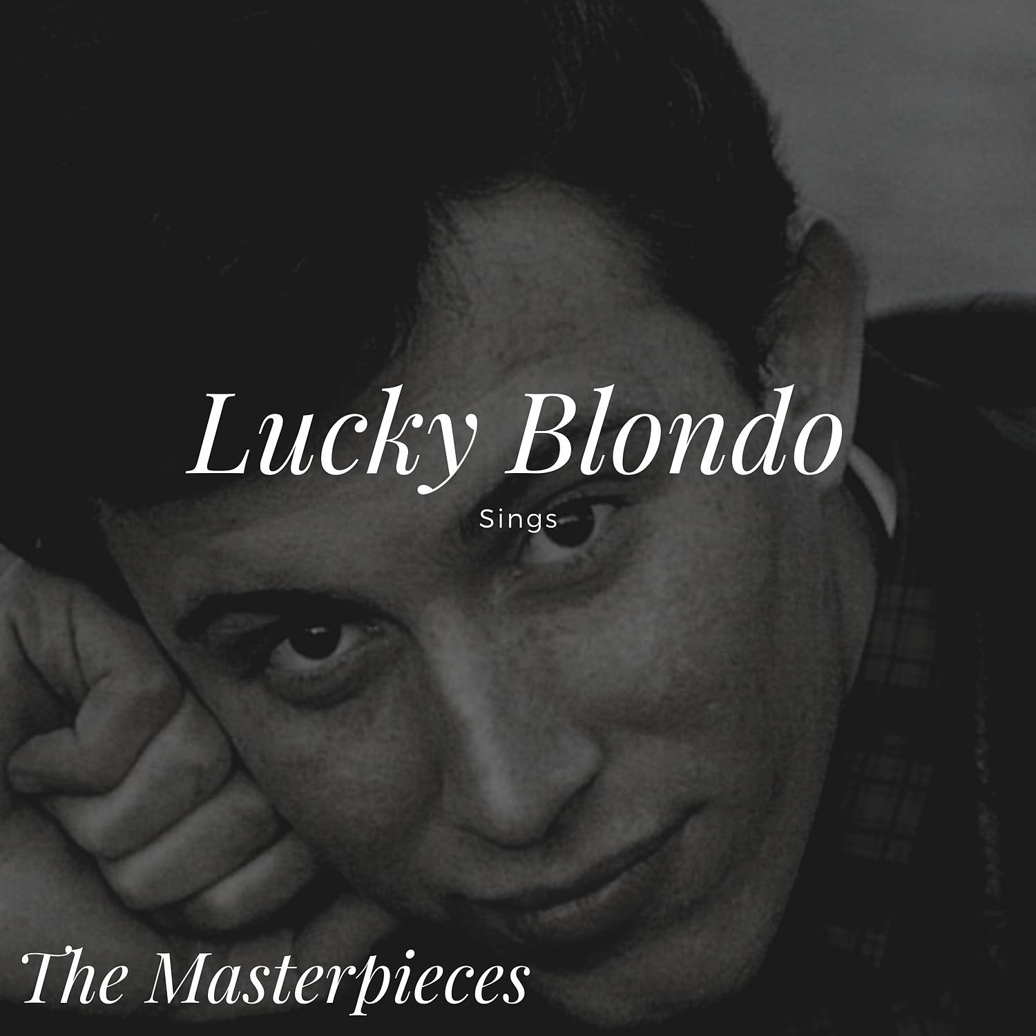 Постер альбома Lucky Blondo Sings - The Masterpieces