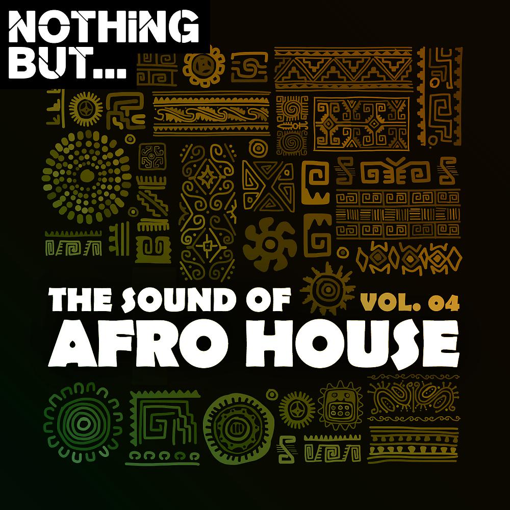 Постер альбома Nothing But... The Sound of Afro House, Vol. 04
