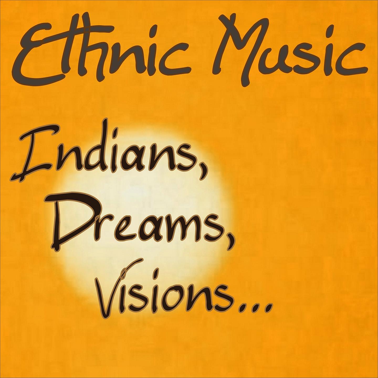 Постер альбома Ethnic Music...indians, Dreams, Visions.....
