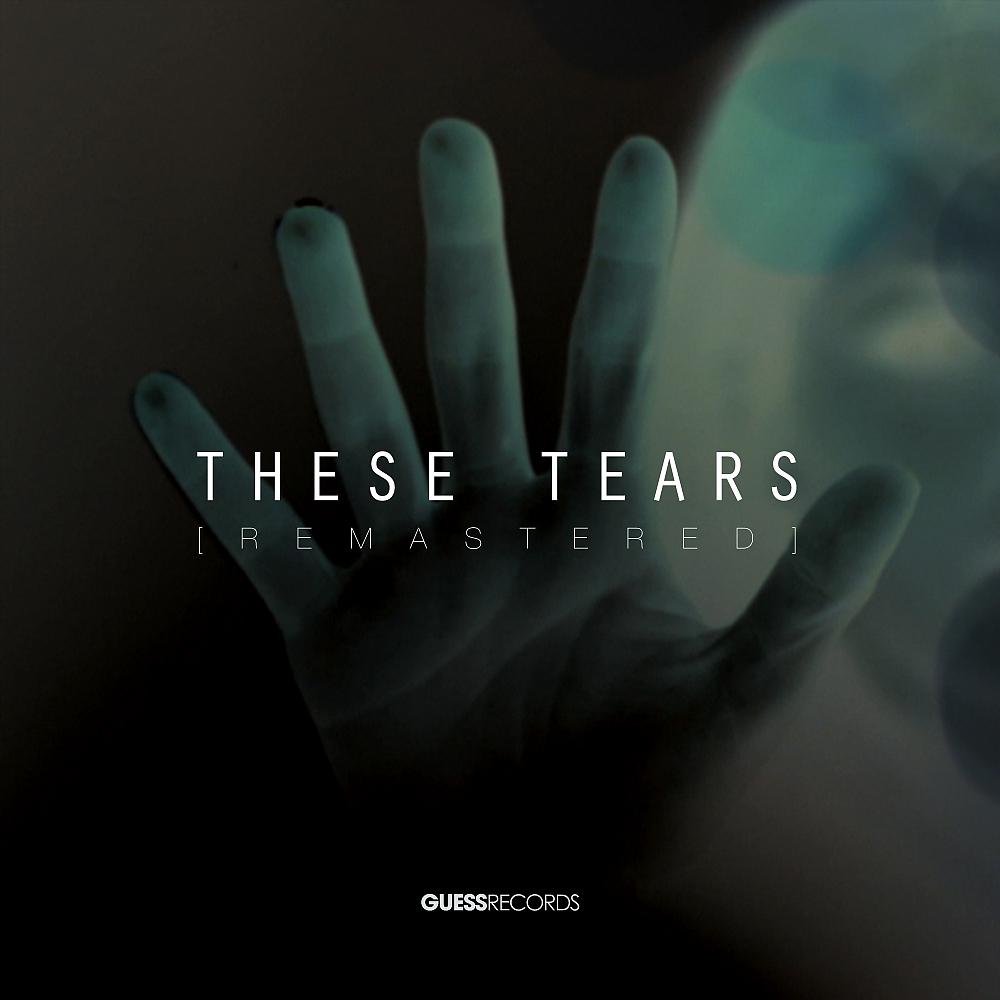 Постер альбома These Tears: Remastered