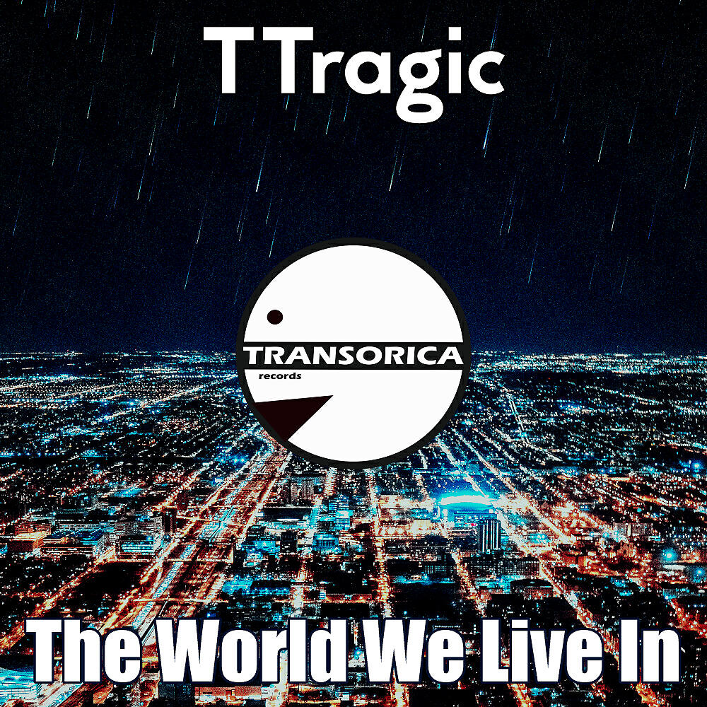 TTRAGIC - The World We Live In (Original Mix)