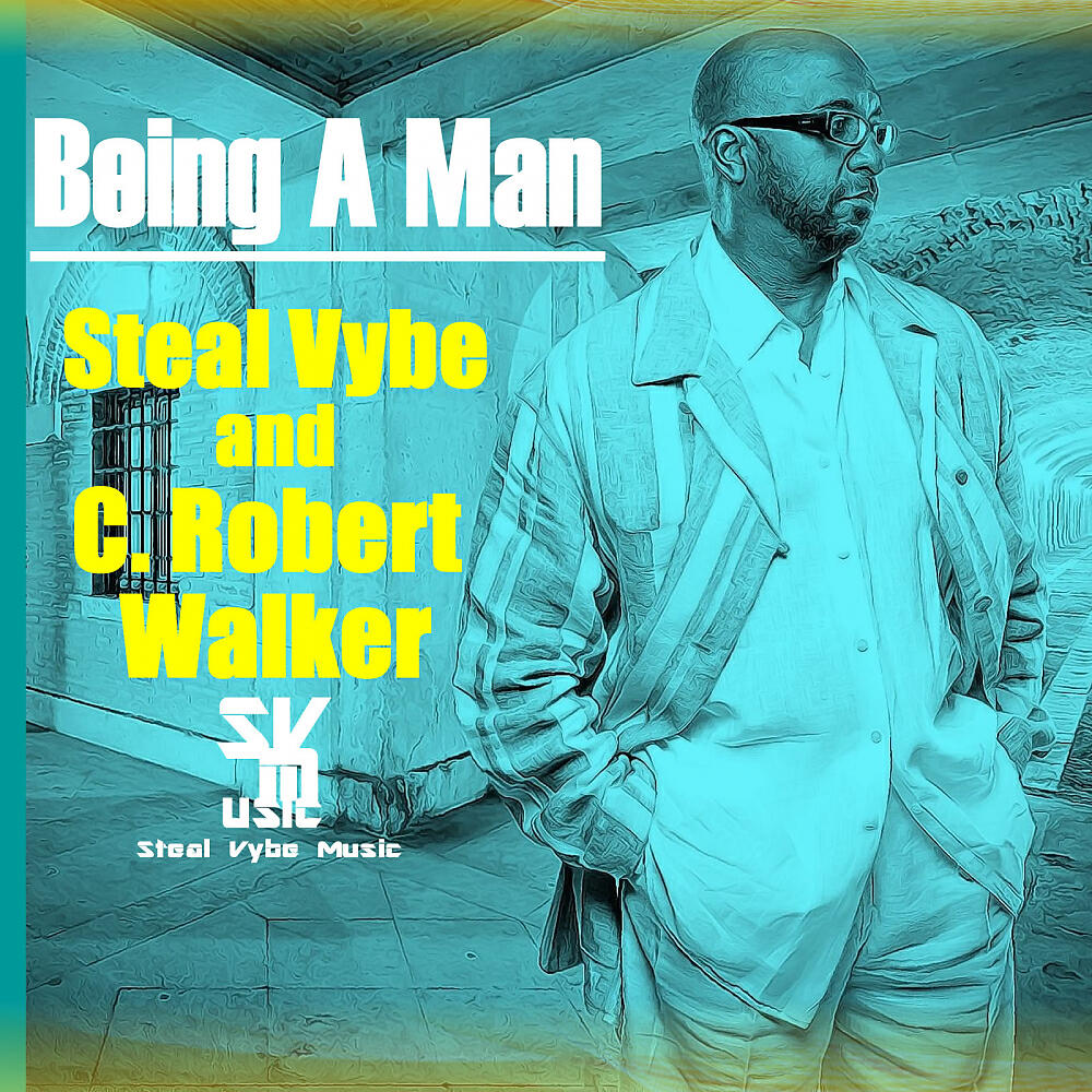 Steal Vybe ans C. Robert Walker - Being A Man (Chris Forman's Burning The Boogie Mix)