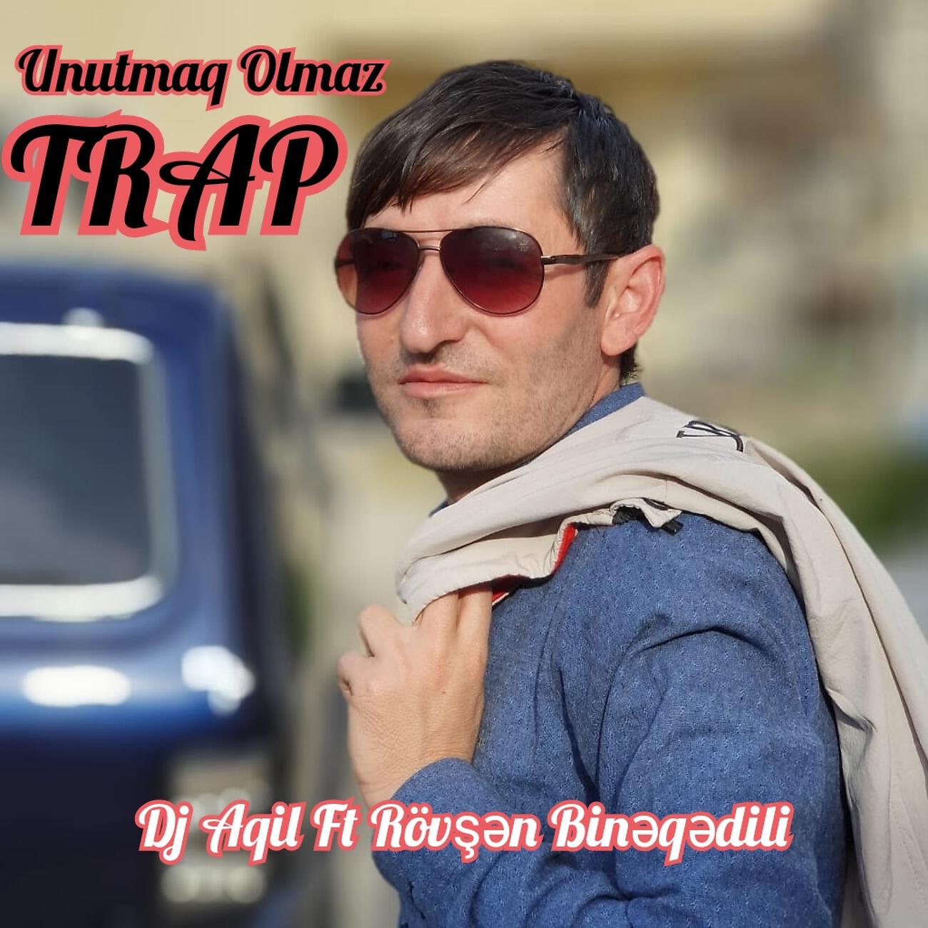 Dj Aqil - Unutmaq Olmaz Trap
