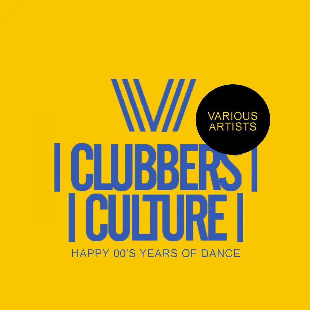 Постер альбома Clubbers Culture: Happy 00's Years Of Dance